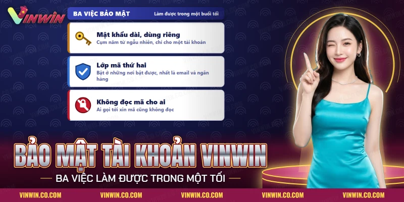Bảo mật tài khoản Vinwin với ba việc mật khẩu dài, lớp mã thứ hai và không đọc mã cho ai